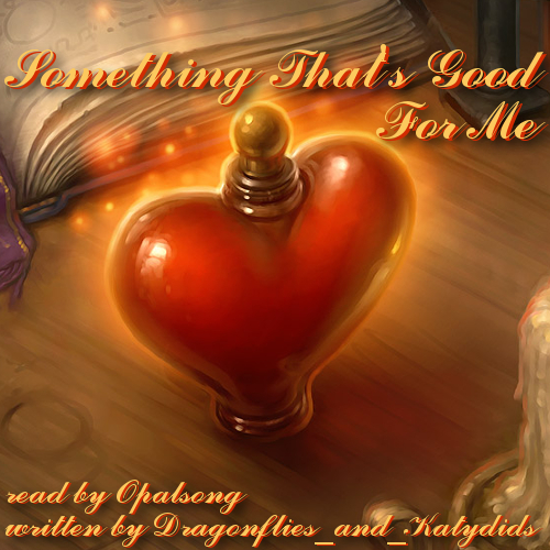 Something That s Good For Me PODFIC Opalsong Dragon Age something-that-s-good-for-me-podfic-opalsong-dragon-age